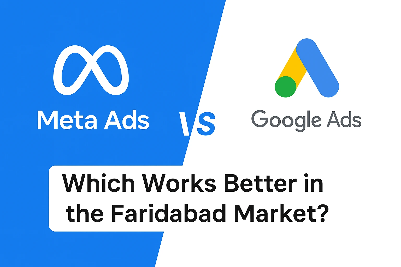 Meta Ads vs. Google Ads Which Works Better in the Faridabad Market